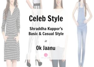 Celeb Style: Shraddha Kapoor in OK Jaanu| Flaunt Your Basics| Cherry On Top