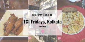 My First Time at TGI Fridays, Kolkata Review| Cherry On Top