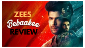 ZEE5 Bebaakee Review- The Much-awaited Romantic Drama | Cherry On Top